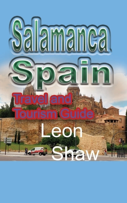 Salamanca, Spain: Travel and Tourism Guide by Shaw, Leon