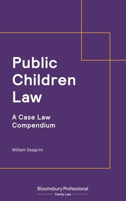 Public Children Law: A Case Law Compendium by Seagrim, William