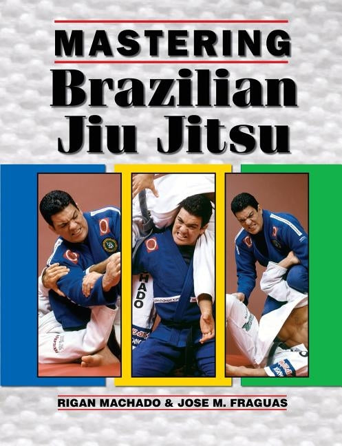 Mastering Brazilian Jiu Jitsu by Fraguas, Jose M.