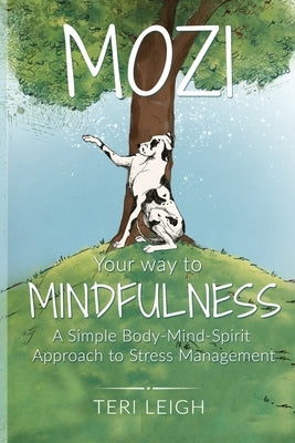 MOZI Your Way to Mindfulness: A Simple Body-Mind-Spirit Approach to Stress Management by Leigh, Teri