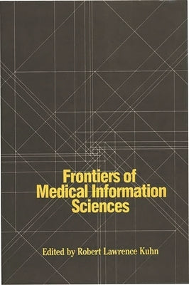Frontiers of Medical Information Sciences by Kuhn, Robert Lawrence