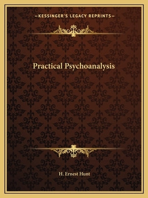 Practical Psychoanalysis by Hunt, H. Ernest