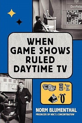 When Game Shows Ruled Daytime TV by Blumenthal, Norm