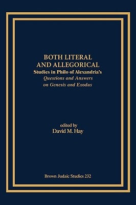 Both Literal and Allegorical: Studies in Philo of Alexandria's Questions and Answers on Genesis and Exodus by Hay, David M.