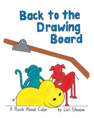 Back to the Drawing Board: A Book About Color by Stevens, Lori