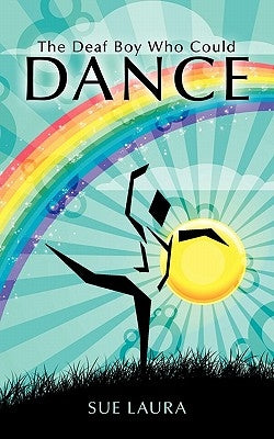 The Deaf Boy Who Could Dance by Laura, Sue