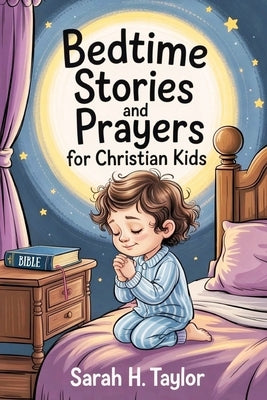 Bedtime Stories and Prayers for Christain Kids: 100+ Bible stories, Prayers and Reflections to Build your faith and trust in God. Large Print. Easy to by Taylor, Sarah H.