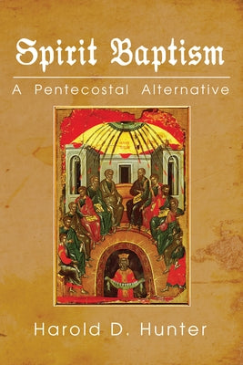 Spirit Baptism by Hunter, Harold D.