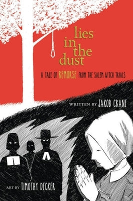 Lies in the Dust: A Tale of Remorse from the Salem Witch Trials by Crane, Jakob