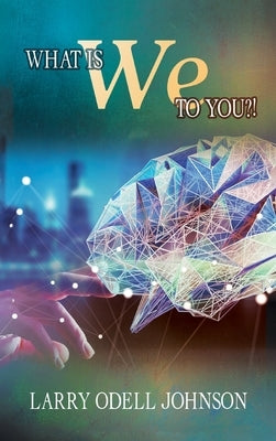What Is We To You?! by Odell Johnson, Larry