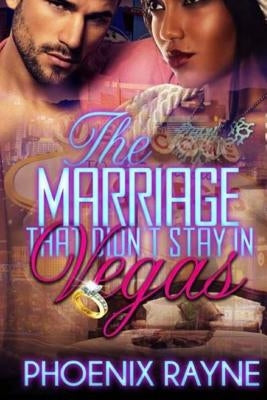 The Marriage that didn't stay in Vegas by Rayne, Phoenix