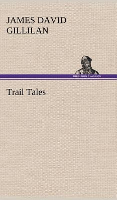 Trail Tales by Gillilan, James David