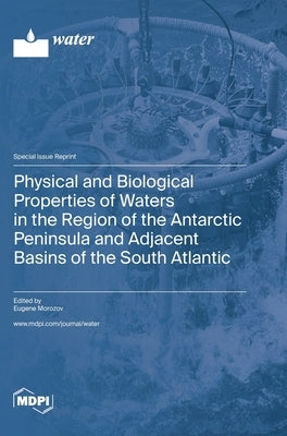 Physical and Biological Properties of Waters in the Region of the Antarctic Peninsula and Adjacent Basins of the South Atlantic by Morozov, Eugene