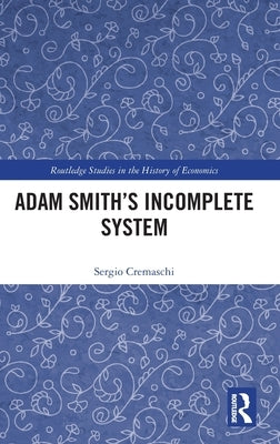 Adam Smith's Incomplete System by Cremaschi, Sergio