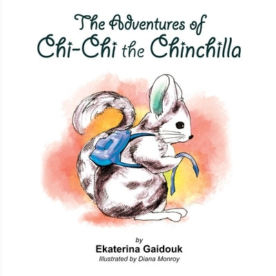 The Adventures of Chi-Chi the Chinchilla by Gaidouk, Ekaterina