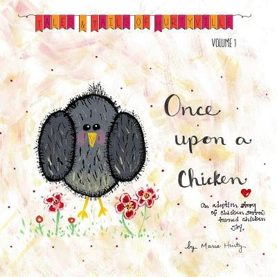 Once Upon A Chicken: An adoption story of chicken sorrow turned chicken joy. by Hurty, Maria Lynn