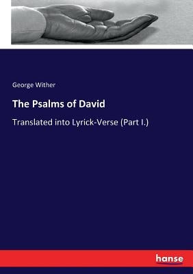 The Psalms of David: Translated into Lyrick-Verse (Part I.) by Wither, George