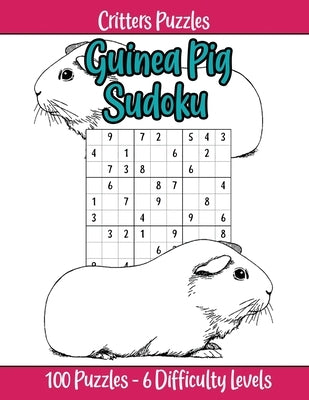 Guinea Pig Sudoku: Super cute guinea pig theme, 6 difficulty levels (very easy to extreme) for Guinea Pig and Sudoku Lovers by Tolhurst, Shaina