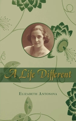 A Life Different by Antonova, Elizabeth