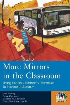 More Mirrors in the Classroom: Using Urban Children's Literature to Increase Literacy by Fleming, Jane