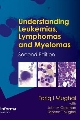 Understanding Leukemias, Lymphomas and Myelomas by Mughal, Tariq I.