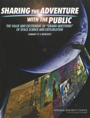 Sharing the Adventure with the Public: The Value and Excitement of 'Grand Questions' of Space Science and Exploration: Summary of a Workshop by National Research Council