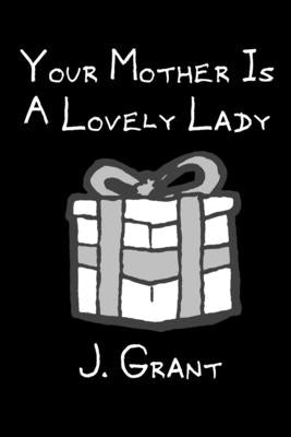 Your Mother Is A Lovely Lady: A FLEM Comics collection by Grant, J.