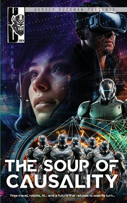 The Soup of Causality: Time travel, robots, AI, gaming... and a future that refuses to wait its turn... by Hayes, Mark