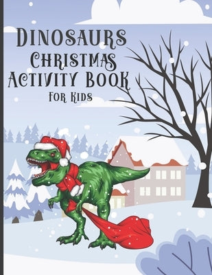 Dinosaur Christmas Activity Book for Kids: Colorings Pages, Mazes, Spot the differences, Connect the dots, Search Words funny education games for todd by Press, Dino