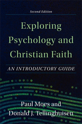 Exploring Psychology and Christian Faith: An Introductory Guide by Moes, Paul
