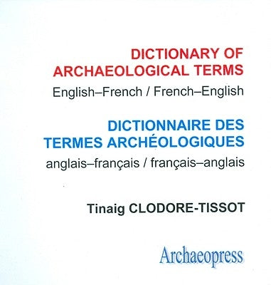 Dictionary of Archaeological Terms: English/French - French/English by Tissot, Tinaig Clodore