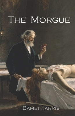 The Morgue by Harris, Bambi