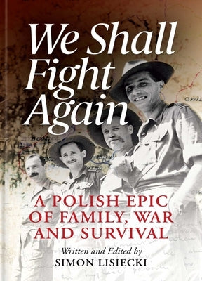 We Shall Fight Again: A Polish Epic of Family, War and Survival by Lisiecki, Simon