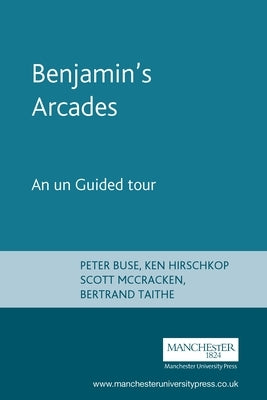 Benjamin's Arcades: An Unguided Tour by Buse, Peter