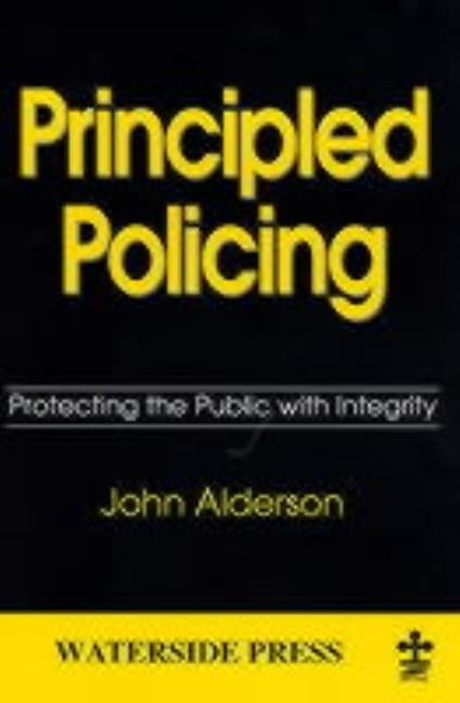 Principled Policing: Protecting the Public with Integrity by Alderson, John