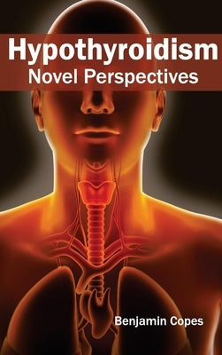 Hypothyroidism: Novel Perspectives by Copes, Benjamin