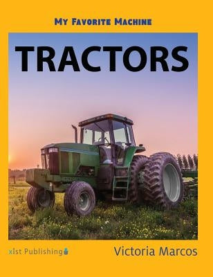 My Favorite Machine: Tractors by Marcos, Victoria