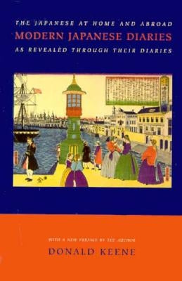Modern Japanese Diaries: The Japanese at Home and Abroad as Revealed Through Their Diaries by Keene, Donald