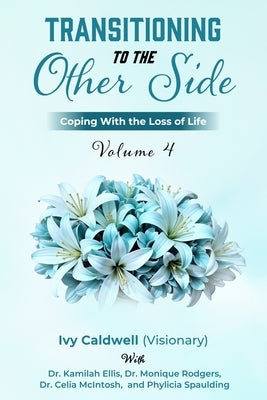 Transitioning to the Other Side - Volume 4: Coping With the Loss of Life by Ellis, Kamilah