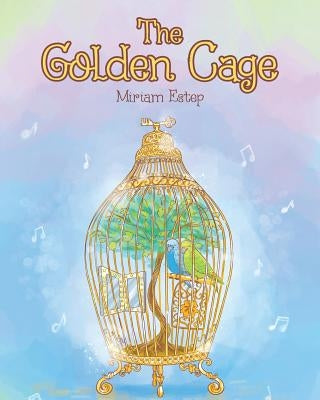 The Golden Cage by Estep, Miriam