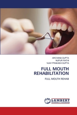 Full Mouth Rehabilitation by Gupta, Archana