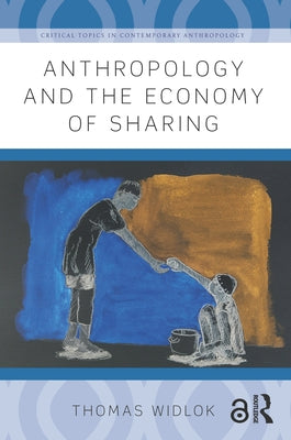 Anthropology and the Economy of Sharing by Widlok, Thomas
