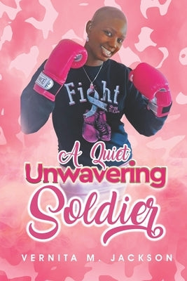 A Quiet Unwavering Soldier by Jackson, Vernita M.