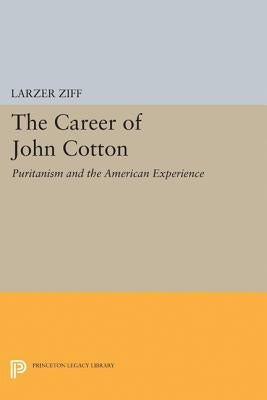 Career of John Cotton: Puritanism and the American Experience by Ziff, Larzer