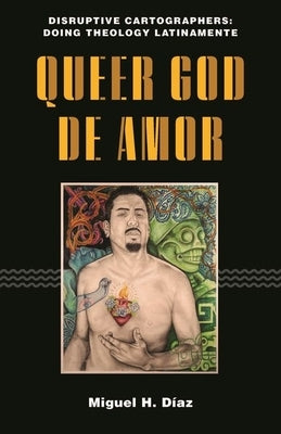 Queer God de Amor by Díaz, Miguel H.