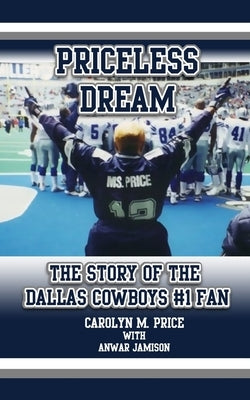 Priceless Dream: The Story of the Dallas Cowboys #1 Fan by Jamison, Anwar