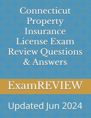 Connecticut Property Insurance License Exam Review Questions & Answers by Yu, Mike