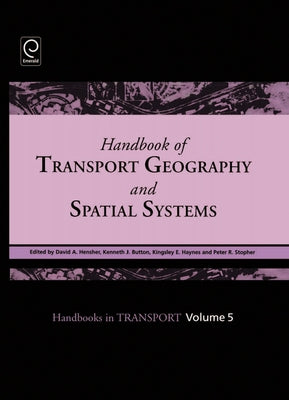 Handbook of Transport Geography and Spatial Systems by Hensher, David A.