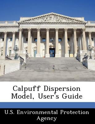 Calpuff Dispersion Model, User's Guide by U S Environmental Protection Agency