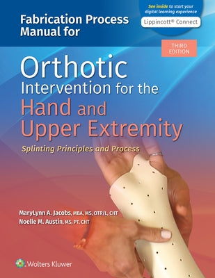 Fabrication Process Manual for Orthotic Intervention for the Hand and Upper Extremity: Splinting Principles and Process 3e Lippincott Connect Print Bo by Jacobs, Marylynn